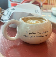 Load image into Gallery viewer, IF YOU THINK I&#39;M ADDICTED TO COFFEE
